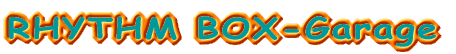 RHYTHM BOX-Garage